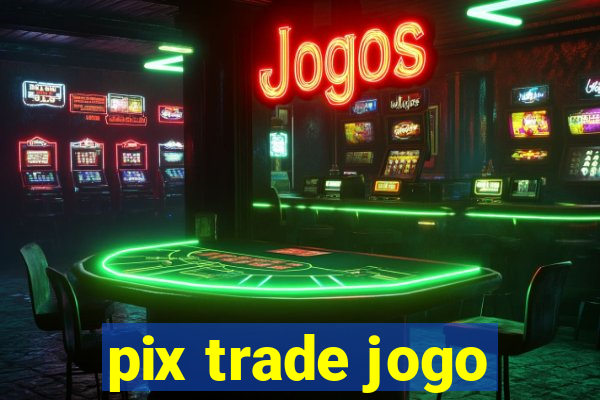 pix trade jogo